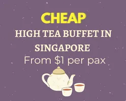 Cheap High Tea Buffet in Singapore From $1 per pax